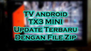 Update Tv android TX3 Mini Terbaru Dengan Firmware Zip [upl. by Hambley442]