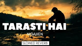 TARASTI HAI NIGAHEN MERI  Slowed Reverb  youtube slowed Reverb song trending lyrics song [upl. by Col]