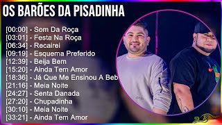 Os Barões Da Pisadinha 2024 MIX CD COMPLETO  Som Da Roça Festa Na Roça Recairei Esquema Pref [upl. by Ynej727]