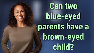 Can two blueeyed parents have a browneyed child [upl. by Adnaw]