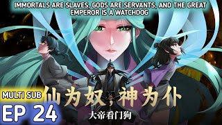 Immortals are slaves gods are servants and the Great Emperor is a watchdog Ep 24 Multi Sub 1080p [upl. by Yartnod]