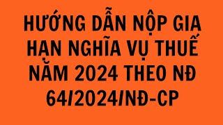 HƯỚNG DẪN NỘP GIA HẠN TIỀN THUẾ NĂM 2024 THEO NGHỊ ĐỊNH 642024NĐ CP [upl. by Aniehs874]