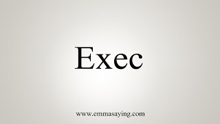 How To Say Exec [upl. by Elumas]