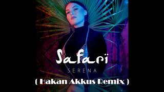 Serena  Safari  Hakan Akkus Official Remix 2019 [upl. by Beaumont]