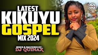 🙏LATEST KIKUYU GOSPEL MIX 2024  NIUNJIKITE WEGANGAI TUHE WETERISAMMY K PHYLIS MBUTHIADJ QUINAX [upl. by Aihsemat856]