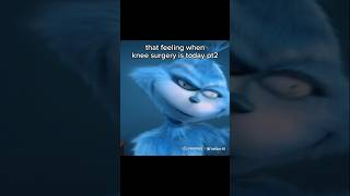 That feeling when knee surgery is today pt2 memes funny kneesurgey grinch [upl. by Annelise]