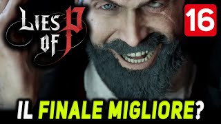 IL FINALE MIGLIORE O NO  16 LIES OF P Gameplay ITA ★ Run Solo Bugie [upl. by Countess]