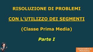 Problemi con l’utilizzo dei Segmenti  Parte I Classe Prima Media  Comprendere la Matematica [upl. by Aronaele]