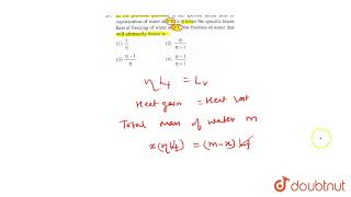 In the previous question if the specific latent heat of vaporization of water at 0C is eta [upl. by Ahsirkal]