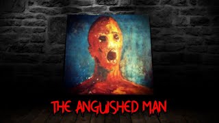 The Anguished Man  An Haunted Painting [upl. by Nyledaj64]