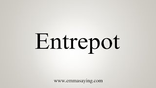 How To Say Entrepot [upl. by Adohr]