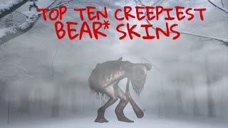 Top Ten CREEPIEST Bear Skins [upl. by Harod223]