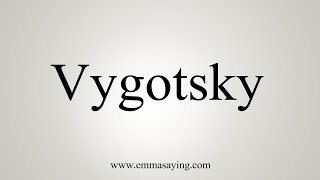 How To Say Vygotsky [upl. by Edasalof818]