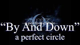 a perfect circle  By and Down Lyrics [upl. by Neelrad]