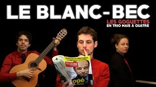 Le BlancBec  Les Goguettes en trio mais à quatre [upl. by Dolloff]