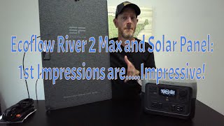 Ecoflow River 2 Max amp 160w Solar Panel First Impressions [upl. by Lina103]