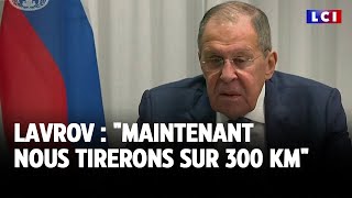 Lavrov  quotMaintenant nous tirerons sur 300 KMquot｜LCI [upl. by Nyvek]