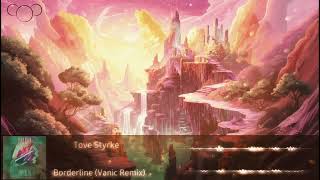 Tove Styrke  Borderline Vanic Remix [upl. by Jamill181]