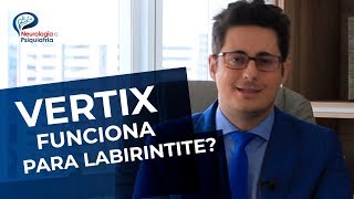 VERTIX É BOM PARA LABIRINTITE  NEUROLOGISTA DR TONTURA EXPLICA [upl. by Oregolac]