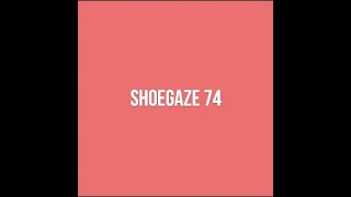 Shoegaze Compilation Vol74 [upl. by Tifanie]