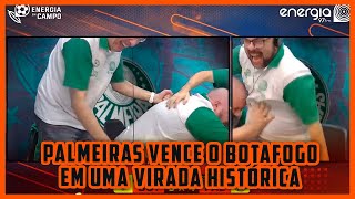 PALMEIRAS VENCE O BOTAFOGO EM UMA VIRADA HISTÓRICA  CONFIRA AS REAÇÕES DO ENERGIA EM CAMPO [upl. by Hedwiga853]