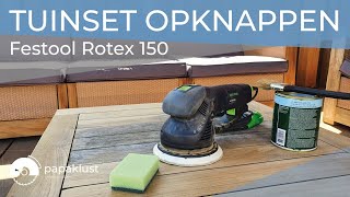 Tuinset opknappen  schoonmaken schuren en beschermen  Festool Rotex 150 [upl. by Nilo563]