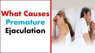 What Causes Premature Ejaculation [upl. by Sophia]