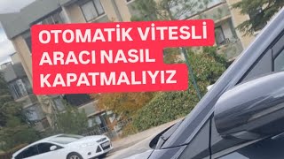 OTOMATİK VİTESLİ ARACIMIZI NASIL KAPATMALIYIZ [upl. by Feltie817]