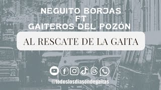 AL RESCATE DE LA GAITA  NEGUITO BORJAS FT GAITEROS DEL POZÓN [upl. by Eremaj790]