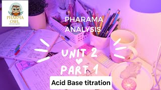 UNIT 2 PART 1  ACID BASE TITRATION  pharmaceutical analysis 1st sem BPHARM [upl. by Ennyrb93]