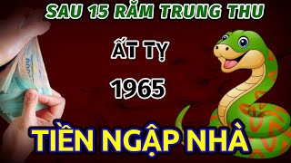 TIÊN BÁO Ở THỜI ĐIỂM VÀNG TUỔI ẤT TỴ 1965 NHẬN LỘC TRỜI CHO SAU 15 RẰM TRUNG THU TIỀN VỀ NGẬP NHÀ [upl. by Nirek434]