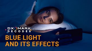 Blue light and its effects explained  DXOMARK Decodes [upl. by Aitnas150]