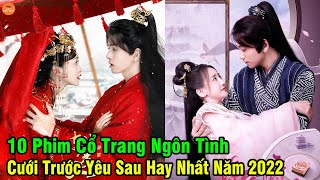 Top 10 Phim Cổ Trang Ngôn Tình Cưới Trước Yêu Sau Hay Nhất Năm 2022 Đang Làm Mưa Làm Gió Hiện Nay [upl. by Bouchier]