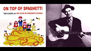 Tom Glazer  On Top Of Spaghetti 1963 [upl. by Levins]