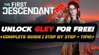 The First Descendant  HOW TO Unlock GLEY  FULL Farm GUIDE  TIPS amp Tricks [upl. by Leissam754]