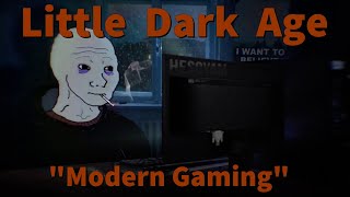 Little Dark Age  Modern Gaming  The State of Video Games [upl. by Gentille]