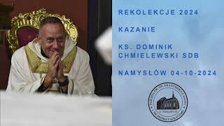 KS DOMINIK CHMIELEWSKI  IV DZIEŃ REKOLEKCJI W NAMYSŁOWIE 04102024 r kazanie odpustowe [upl. by Nayrb]