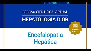 Hepatologia DOr  Encefalopatia Hepática  24022022 [upl. by Ganiats806]