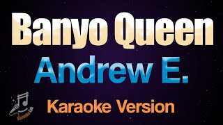 Banyo Queen  Andrew E Karaoke [upl. by Swetlana]