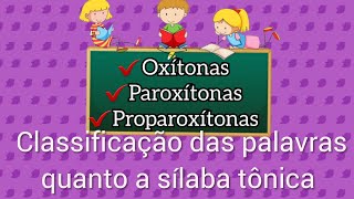 SÍLABAS TÔNICAS E CLASSIFICAÇÃO DAS PALAVRAS OXÍTONAS PAROXÍTONAS E PROPAROXÍTONAS [upl. by Nyar559]