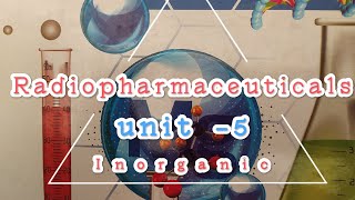 Radiopharmaceuticals unit5 Inorganic chemistry 1st sem [upl. by Hufnagel]