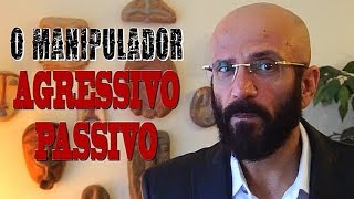 O MANIPULADOR AGRESSIVOPASSIVO  Marcos Lacerda [upl. by Santa74]