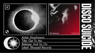 Hirschmann  Get To Me Sharped Records [upl. by Allenrad268]