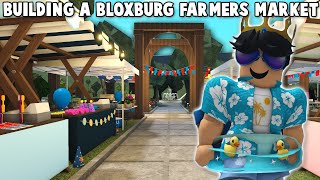 BUILDING A NEW BLOXBURG FARMERS MARKET [upl. by Aridan]