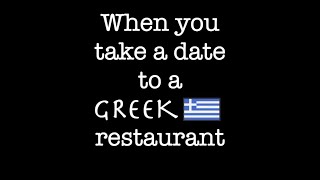 When you take a date to a greek restaurant [upl. by Marnia230]