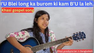 I’U Blei long ka burom ki kam B’U la leh  Khasi gospel song  Naka kot jingrwai 569 [upl. by Llerryt]