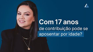 Aposentadoria para quem tem 17 anos de contribuição como funciona [upl. by Frerichs]