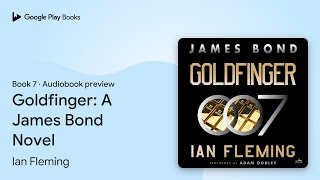 Goldfinger A James Bond Novel Book 7 by Ian Fleming · Audiobook preview [upl. by Flita]