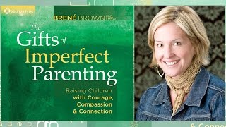 Brené Brown – The Gifts of Imperfect Parenting Audio [upl. by Timothy]