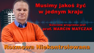 Musimy żyć w jednym kraju Marcin Matczak w quotRozmowie Niekontrolowanejquot [upl. by Crenshaw492]